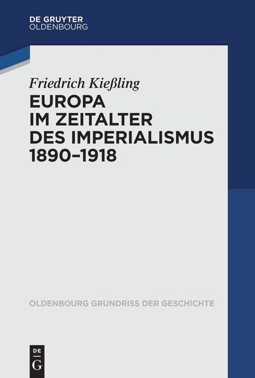 Friedrich Kießling: Europa im Zeitalter des Imperialismus 1890 - 1918 (Bd. 53)