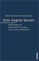 Vom Gegner lernen. Feindschaften und Kulturtransfers im Europa des 19. und 20. Jahrhunderts